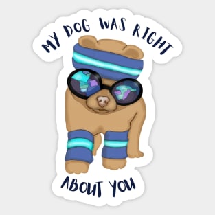 My dog was right about you Sticker